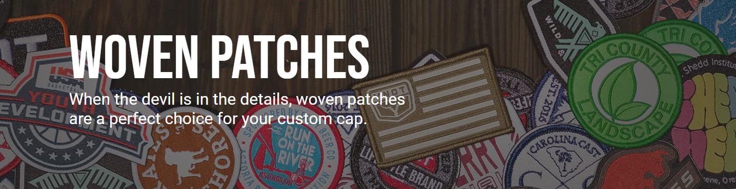  Our most popular patch style, the tight weave allows for more design detail, clean lines and flatter appearance. Made with thinner thread and continuous stitching, woven patches achieve fine detail and flexibility to better contour to the shape of the crown. MOQ: 48 Pieces Standard Turn: 5 weeks from Final Proof Approval Location: Front Panel (Centered or Offset), Side Best For: Fine detail and smaller type Sizing: Max Height: 2.5"H | Max Width: 4.5".